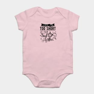 Life Is Too Short For Bad Coffee Baby Bodysuit